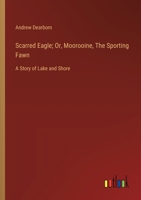 Scarred Eagle; Or, Moorooine, The Sporting Fawn: A Story of Lake and Shore 3368936484 Book Cover