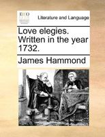 Love Elegies, Written in the Year 1732 [By J. Hammond] 134796651X Book Cover