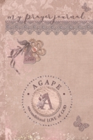My Prayer Journal, AGAPE: unconditional LOVE of God: A: 3 Month Prayer Journal Initial A Monogram: Decorated Interior: Dusty Mauve Design 1700706209 Book Cover
