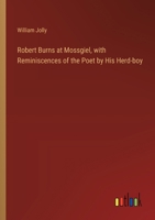 Robert Burns at Mossgiel, with Reminiscences of the Poet by His Herd-boy 3385452007 Book Cover