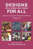 Designs for a World that Works for All: Solutions & Strategies for Meeting the World’s Needs Vol. III B08T6JYKS5 Book Cover