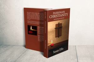 Passionate Christianity: Reclaiming Your First Love 1946277177 Book Cover