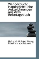 Wanderbuch. Handschriftliche Aufzeichnungen Aus Dem Reisetagebuch 1103589504 Book Cover