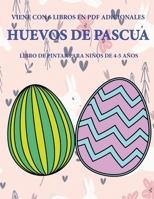 Libro de pintar para ni�os de 4-5 a�os (Huevos de pascua): Este libro tiene 40 p�ginas para colorear sin estr�s, para reducir la frustraci�n y mejorar la confianza. Este libro ayudar� a los ni�os muy  1800250355 Book Cover