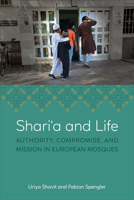 Shariʿa and Life: Authority, Compromise, and Mission in European Mosques 1487554370 Book Cover
