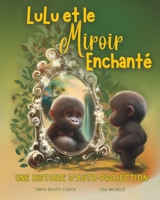 LULU ET LE MIROIR ENCHANTÉ: Un Conte d'Auto-Projection (French Edition) B0DNCMM99J Book Cover