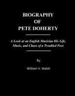 BIOGRAPHY OF PETE DOHERTY: A Look at an English Musician His Life, Music, and Chaos of a Troubled Poet B0DXTTGN9H Book Cover