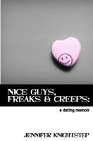 Nice Guys, Freaks & Creeps: a Dating Memoir 1463790139 Book Cover