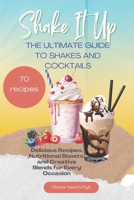 Shake It Up: The Ultimate Guide to Shakes and Cocktails: Delicious Recipes, Nutritional Boosts, and Creative Blends for Every Occasion B0DV3J2QSX Book Cover