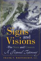 Signs and Visions - The Seen and Unseen: A Personal Testimony 149082930X Book Cover