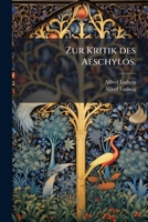 Zur Kritik Des Aeschylos: Eine Reihe Von Abhandlungen... 1279502282 Book Cover