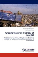 Groundwater in Vicinity of Landfill: Application of Graphical and Multivariate Statistical methods for hydro-geochemical characterization of Groundwater 3847328859 Book Cover