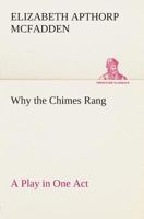 Why the Chimes Rang: A Play in One Act 1438532806 Book Cover