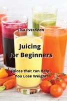 Juicing for Beginners: Juices that can Help You Lose Weight 9990435286 Book Cover