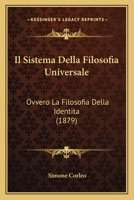 Il Sistema Della Filosofia Universale: Ovvero La Filosofia Della Identita (1879) 1168445124 Book Cover