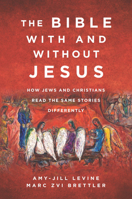 The Bible With and Without Jesus: How Jews and Christians Read the Same Stories Differently 0062560158 Book Cover