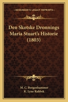 Den Skotske Dronnings Maria Stuart's Historie (1803) 1160065810 Book Cover