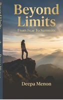 Beyond Limits - From Fear to Summits B0GYG5NK3Y Book Cover