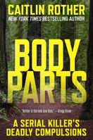 Body Parts: A Serial Killer’s Deadly Compulsions 0806543914 Book Cover