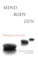 Mind Body Zen: Waking Up to Your Life 1556439040 Book Cover