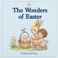 The Wonders of Easter: A Gentle Easter Story About Spring, New Life, and Love (Gentle Wonders Series) 1069022128 Book Cover