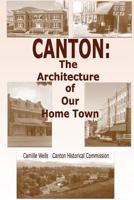 Canton: The Architecture of Our Home Town 1533364087 Book Cover