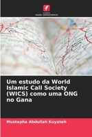 Um estudo da World Islamic Call Society (WICS) como uma ONG no Gana (Portuguese Edition) 6207438256 Book Cover