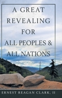 A Great Revealing for All Peoples & All Nations 1973671980 Book Cover