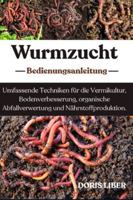WURMZUCHT: Umfassende Techniken für die Vermikultur, Bodenverbesserung, organische Abfallverwertung und Nährstoffproduktion. B0G3MVJ98G Book Cover