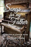 Songs for My Father: A Collection of Poems & Stories 099668011X Book Cover