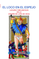 El Loco En El Espejo: Locura y Melancholia En La Espana de Lope de Vega. (Texto Y Teoría: Estudios Culturales, 36) 9042027894 Book Cover