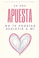 Es una apuesta: No te podrías resistir a mí (Es una apuesta (La fórmula de la atracción)) (Spanish Edition) B0F926BGLK Book Cover