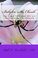 Babylon Is the Church: The Lima Text and 501 (C) (3) Controls the Church 1514282801 Book Cover
