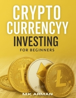 Crypto Currency Investing For Beginners: Your Step-by-Step Guide to Understanding and Investing in Digital Assets (Trading & Investing Series) B0DPRSNFFR Book Cover