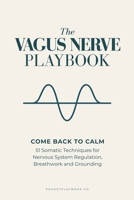 The Vagus Nerve Playbook: Your Body Is Not Broken: 51 Nervous System Regulation Techniques for Panic, Shutdown, Body Tension, and the Way Back to Calm (PocketPlaybook) B0HJCBDQKM Book Cover