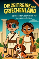 Die Zeitreise nach Griechenland: Spannende Geschichten für neugierige Kinder (German Edition) B0FMNZZXJT Book Cover