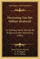 Herziening Van Het Militair Strafrecht: III Ontwerp Eener Wet Op De Krijgstucht Met Toelichting (1891) 1160219672 Book Cover