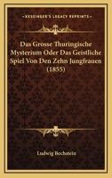 Das Grosse Thuringische Mysterium Oder Das Geistliche Spiel Von Den Zehn Jungfrauen (1855) 1160058210 Book Cover