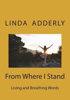 From Where I Stand: Living and Breathing Words 1981631135 Book Cover