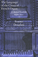 The Language Of The Classical French Organ: A musical tradition before 1800 0300011172 Book Cover