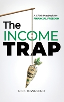 THE INCOME TRAP: A CFO's Playbook for Financial Freedom 1969679514 Book Cover