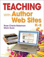 Teaching With Author Web Sites, K–8 1412973864 Book Cover