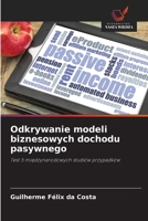Odkrywanie modeli biznesowych dochodu pasywnego: Test 5 miedzynarodowych studiów przypadków (Polish Edition) 6208767946 Book Cover