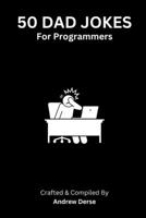 50 Dad Jokes: For Programmers B0C9SDP17Z Book Cover