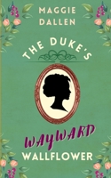 The Duke's Wayward Wallflower B0B92NWYC6 Book Cover