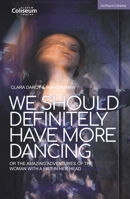 We Should Definitely Have More Dancing: Or the Amazing Adventures of the Woman with a Fist in Her Head 135035791X Book Cover