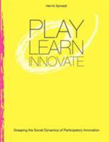 Play. Learn. Innovate.: Grasping the Social Dynamics of Participatory Innovation 3848224313 Book Cover