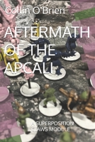 AFTERMATH OF THE APCALI: A SUPERPOSITION CLAWS MODULE (SUPERPOSITION: A CHESS-LIKE ADAPTIVE WARGAMING SYSTEM) B0G5K6Y396 Book Cover