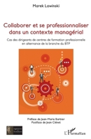 Collaborer et se professionnaliser dans un contexte managérial: Cas des dirigeants de centres de formation professionnelle en alternance de la branche ... (Ingénieries Et Formations) (French Edition) 2343104875 Book Cover