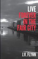 Live Forever in the Fair City 1499573545 Book Cover